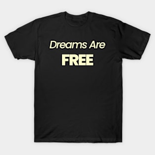 Dreams Are Free T-Shirt